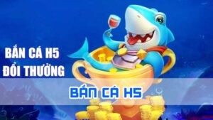 bắn cá h5 là game gì